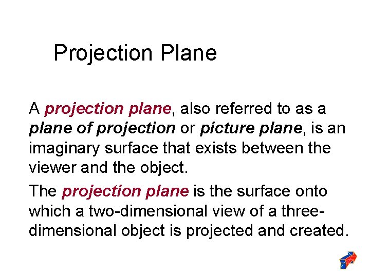 Projection Plane A projection plane, also referred to as a plane of projection or
