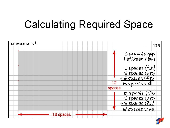 Calculating Required Space 12 spaces Overall Multiview Sketch Height? Overall Multiview Sketch Width? 18