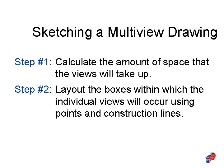 Sketching a Multiview Drawing Step #1: Calculate the amount of space that the views