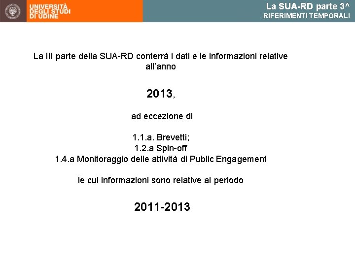 La SUA-RD parte 3^ RIFERIMENTI TEMPORALI La III parte della SUA-RD conterrà i dati