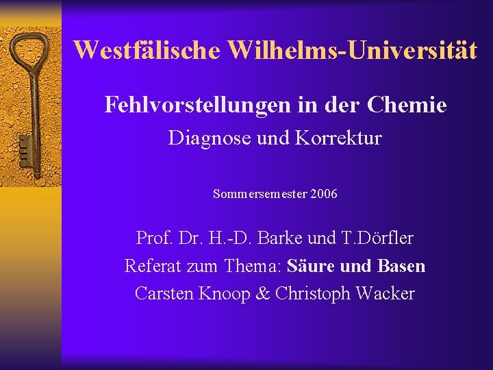 Westfälische Wilhelms-Universität Fehlvorstellungen in der Chemie Diagnose und Korrektur Sommersemester 2006 Prof. Dr. H.