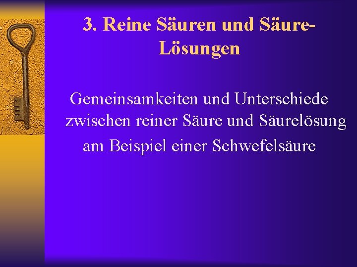 3. Reine Säuren und Säure. Lösungen Gemeinsamkeiten und Unterschiede zwischen reiner Säure und Säurelösung