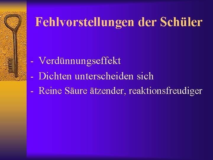 Fehlvorstellungen der Schüler - Verdünnungseffekt - Dichten unterscheiden sich - Reine Säure ätzender, reaktionsfreudiger