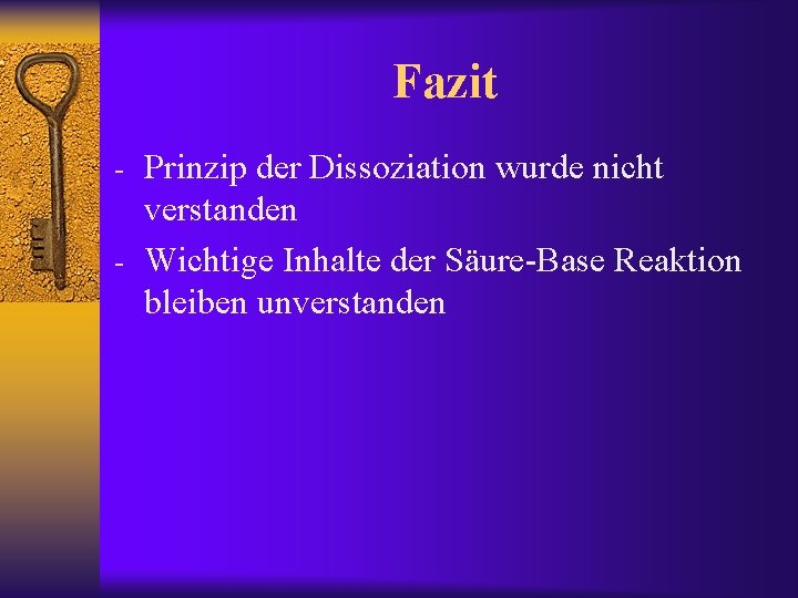 Fazit - Prinzip der Dissoziation wurde nicht verstanden - Wichtige Inhalte der Säure-Base Reaktion