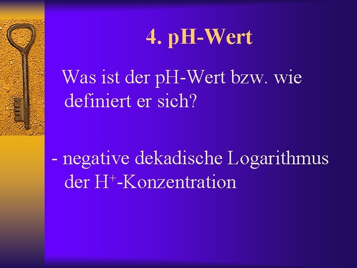 4. p. H-Wert Was ist der p. H-Wert bzw. wie definiert er sich? -