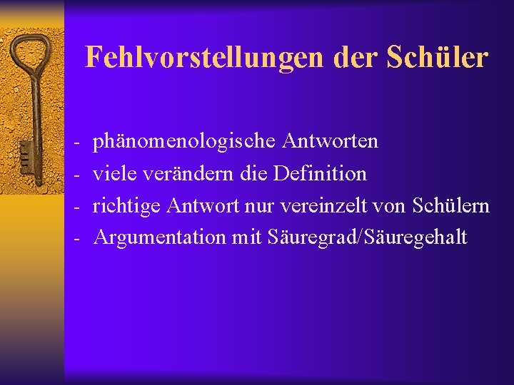 Fehlvorstellungen der Schüler - phänomenologische Antworten - viele verändern die Definition - richtige Antwort