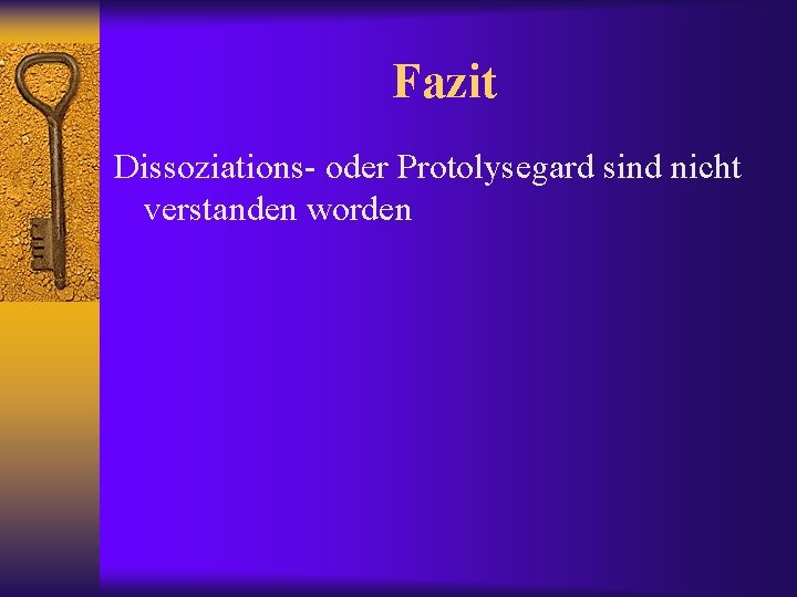 Fazit Dissoziations- oder Protolysegard sind nicht verstanden worden 
