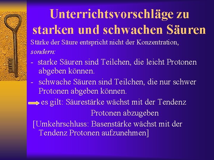 Unterrichtsvorschläge zu starken und schwachen Säuren Stärke der Säure entspricht nicht der Konzentration, sondern: