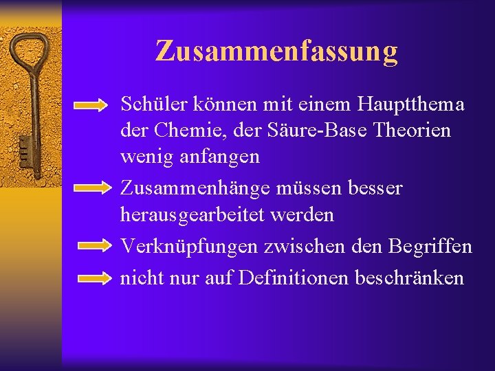 Zusammenfassung Schüler können mit einem Hauptthema der Chemie, der Säure-Base Theorien wenig anfangen Zusammenhänge