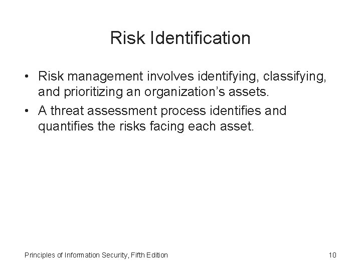 Risk Identification • Risk management involves identifying, classifying, and prioritizing an organization’s assets. •