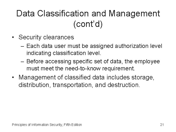 Data Classification and Management (cont’d) • Security clearances – Each data user must be