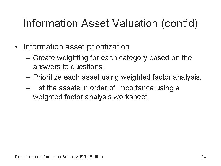 Information Asset Valuation (cont’d) • Information asset prioritization – Create weighting for each category