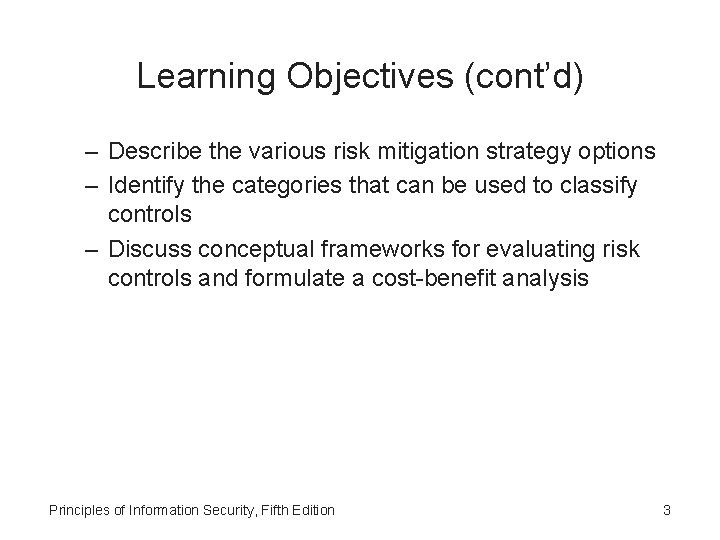 Learning Objectives (cont’d) – Describe the various risk mitigation strategy options – Identify the