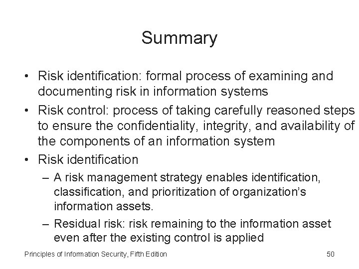 Summary • Risk identification: formal process of examining and documenting risk in information systems