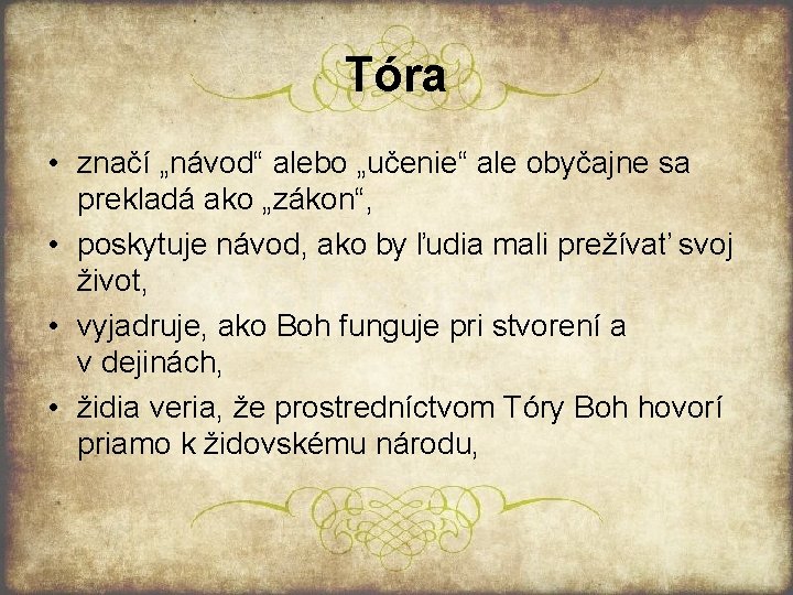 Tóra • značí „návod“ alebo „učenie“ ale obyčajne sa prekladá ako „zákon“, • poskytuje