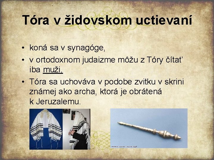 Tóra v židovskom uctievaní • koná sa v synagóge, • v ortodoxnom judaizme môžu