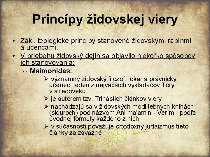 Princípy židovskej viery • Zákl. teologické princípy stanovené židovskými rabínmi a učencami. • V