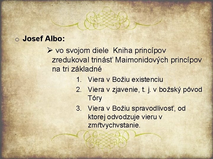o Josef Albo: Ø vo svojom diele Kniha princípov zredukoval trinásť Maimonidových princípov na