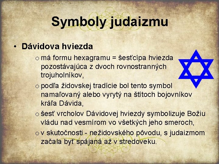 Symboly judaizmu • Dávidova hviezda o má formu hexagramu = šesťcípa hviezda pozostávajúca z