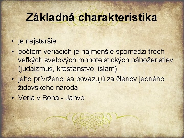 Základná charakteristika • je najstaršie • počtom veriacich je najmenšie spomedzi troch veľkých svetových