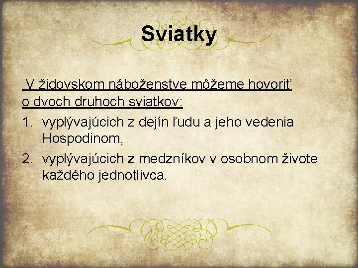 Sviatky V židovskom náboženstve môžeme hovoriť o dvoch druhoch sviatkov: 1. vyplývajúcich z dejín