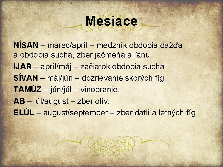 Mesiace NÍSAN – marec/apríl – medzník obdobia dažďa a obdobia sucha, zber jačmeňa a