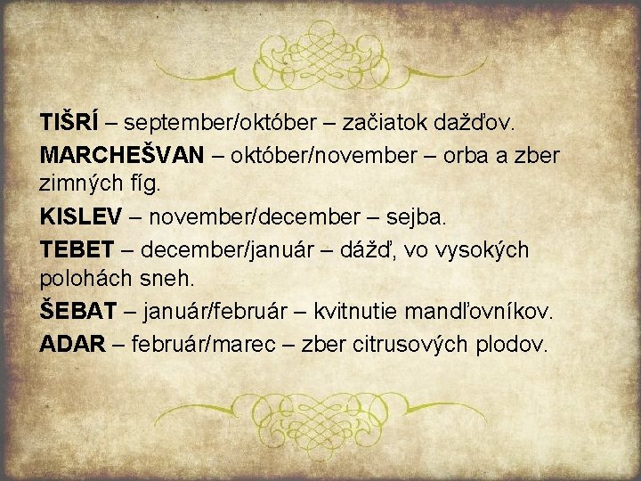 TIŠRÍ – september/október – začiatok dažďov. MARCHEŠVAN – október/november – orba a zber zimných