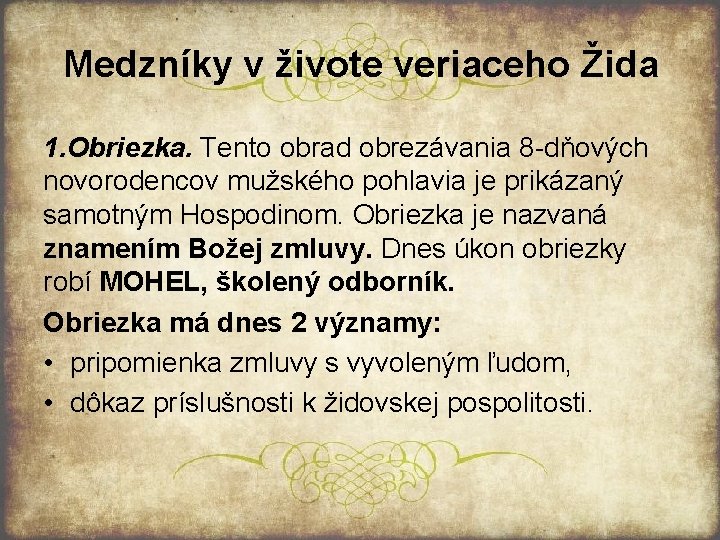 Medzníky v živote veriaceho Žida 1. Obriezka. Tento obrad obrezávania 8 dňových novorodencov mužského