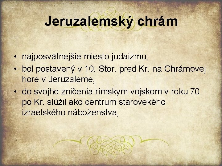 Jeruzalemský chrám • najposvätnejšie miesto judaizmu, • bol postavený v 10. Stor. pred Kr.