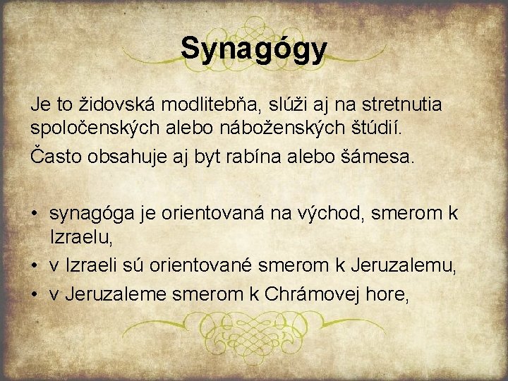 Synagógy Je to židovská modlitebňa, slúži aj na stretnutia spoločenských alebo náboženských štúdií. Často