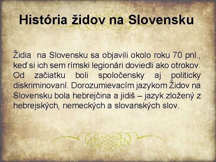 História židov na Slovensku Židia na Slovensku sa objavili okolo roku 70 pnl. ,