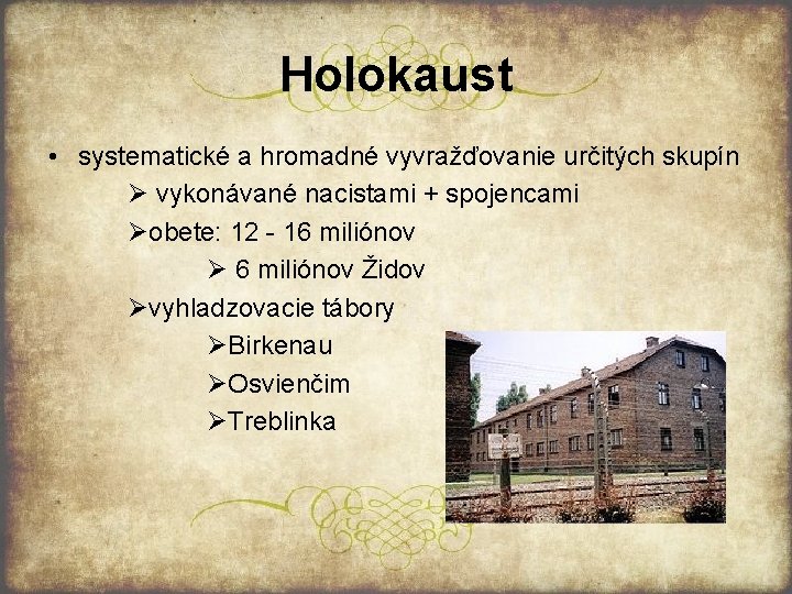 Holokaust • systematické a hromadné vyvražďovanie určitých skupín Ø vykonávané nacistami + spojencami Øobete: