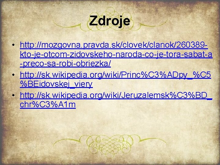 Zdroje • http: //mozgovna. pravda. sk/clovek/clanok/260389 kto je otcom zidovskeho naroda co je tora