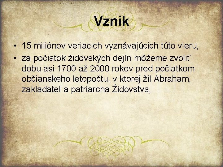 Vznik • 15 miliónov veriacich vyznávajúcich túto vieru, • za počiatok židovských dejín môžeme