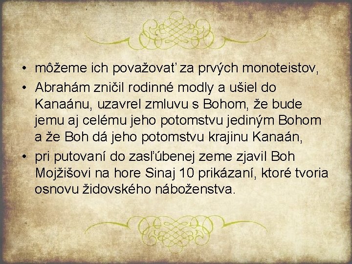  • môžeme ich považovať za prvých monoteistov, • Abrahám zničil rodinné modly a