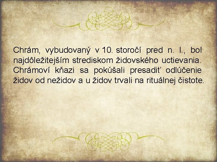 Chrám, vybudovaný v 10. storočí pred n. l. , bol najdôležitejším strediskom židovského uctievania.