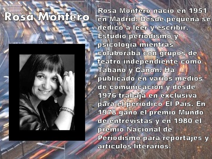 Rosa Montero nació en 1951 en Madrid. Desde pequeña se dedicó a leer y