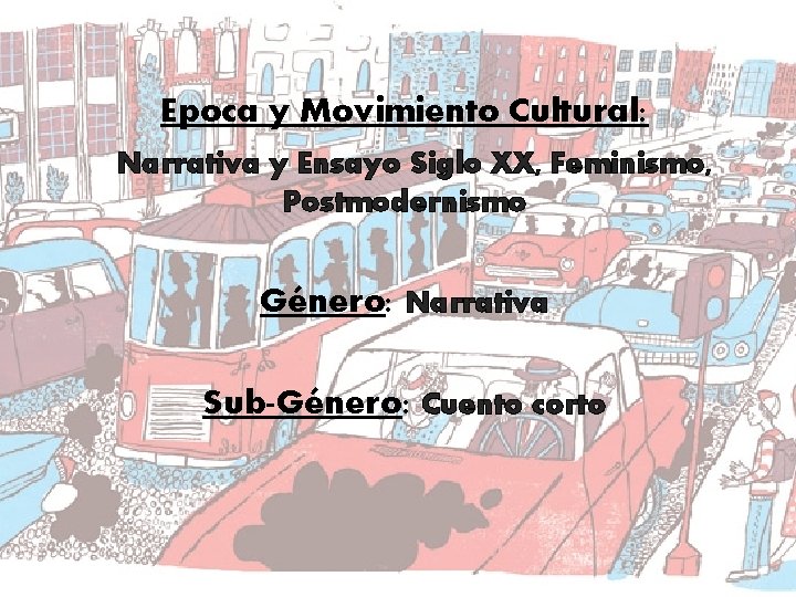 Epoca y Movimiento Cultural: Narrativa y Ensayo Siglo XX, Feminismo, Postmodernismo Género: Narrativa Sub-Género: