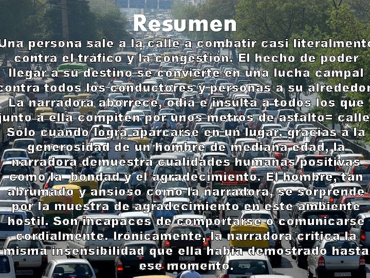 Resumen Una persona sale a la calle a combatir casi literalmente contra el tráfico