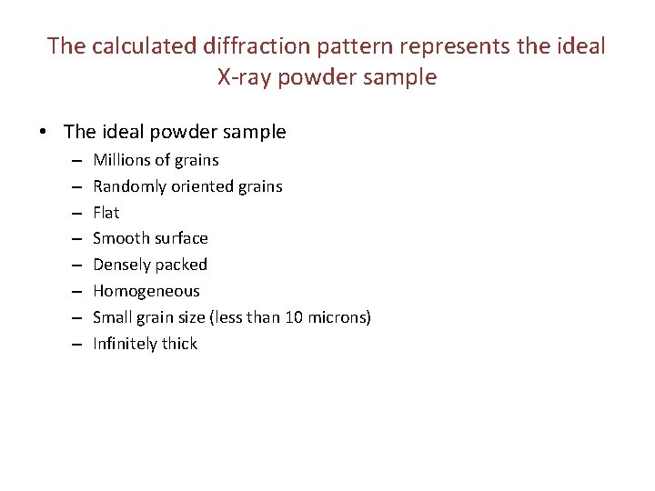 The calculated diffraction pattern represents the ideal X-ray powder sample • The ideal powder