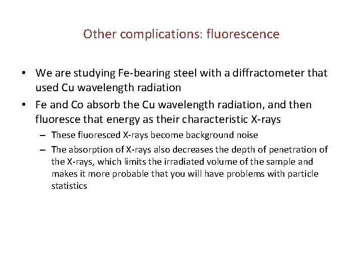 Other complications: fluorescence • We are studying Fe-bearing steel with a diffractometer that used