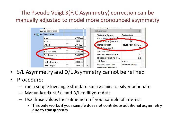 The Pseudo Voigt 3(FJC Asymmetry) correction can be manually adjusted to model more pronounced