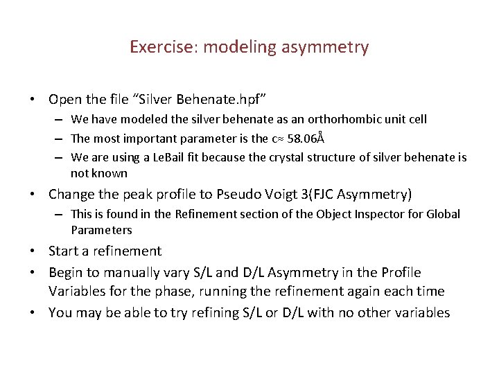 Exercise: modeling asymmetry • Open the file “Silver Behenate. hpf” – We have modeled