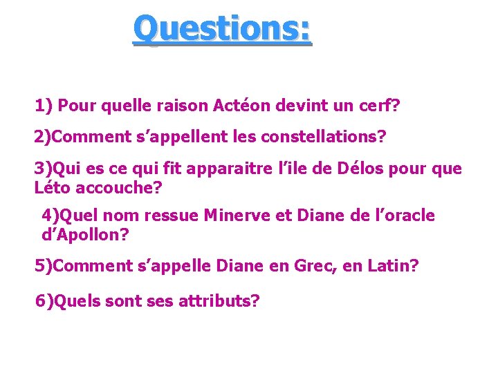 Questions: 1) Pour quelle raison Actéon devint un cerf? 2)Comment s’appellent les constellations? 3)Qui