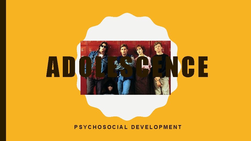 ADOLESCENCE PSYCHOSOCIAL DEVELOPMENT 