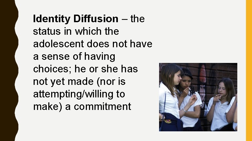 Identity Diffusion – the status in which the adolescent does not have a sense