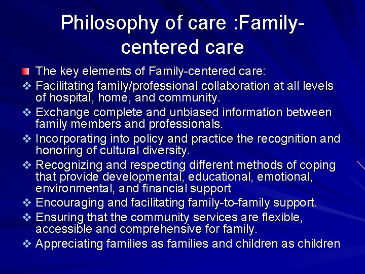 Philosophy of care : Familycentered care The key elements of Family-centered care: v Facilitating