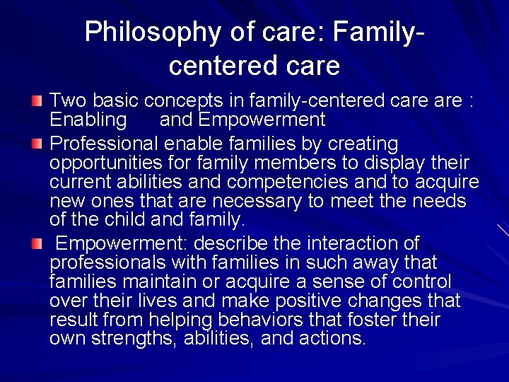 Philosophy of care: Familycentered care Two basic concepts in family-centered care : Enabling and