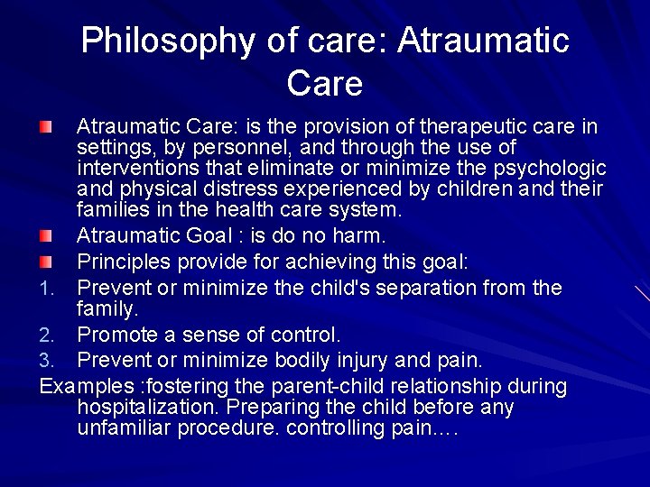 Philosophy of care: Atraumatic Care: is the provision of therapeutic care in settings, by