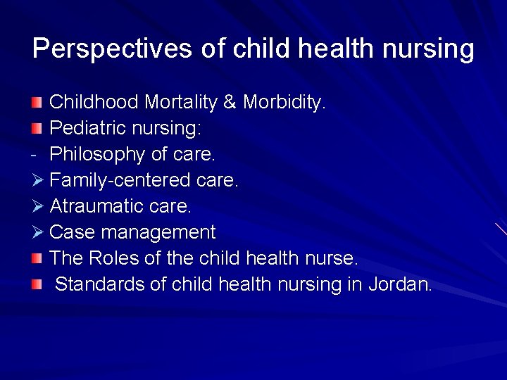 Perspectives of child health nursing Childhood Mortality & Morbidity. Pediatric nursing: - Philosophy of